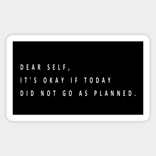 Dear self, it's okay if today did not go as planned (white writting) Magnet